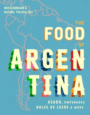 The Food of Argentina de Ross Dobson