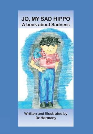 Jo, My Sad Hippo- A book about Sadness de Doctor Harmony