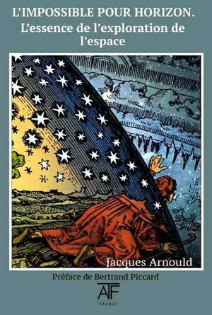 L' impossible Pour Horizon: L'essence de l'exploration de l'espace de Jacques Arnould