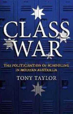 Class Wars: Money, Schools & Power in Modern Australia de Anthony Taylor