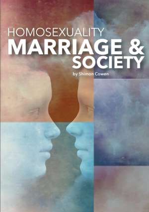 Homosexuality, Marriage and Society de Shimon Cowen