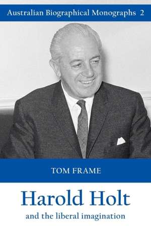 Harold Holt and the liberal imagination de Tom Frame