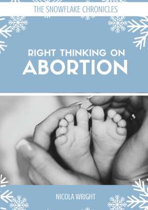 Right Thinking on Abortion de Nicola Wright