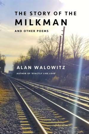 The Story of the Milkman and Other Poems de Alan Walowitz