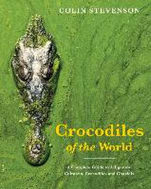 Crocodiles of the World de Colin Stevenson