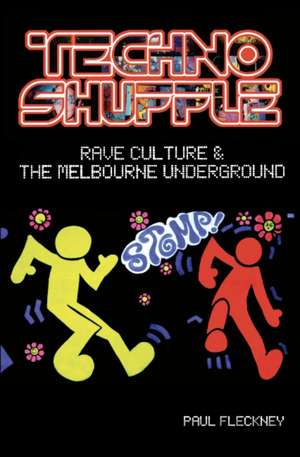 Techno Shuffle: Rave Culture and The Melbourne Underground de Paul Fleckney