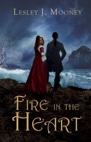 Fire in the Heart de Lesley J Mooney