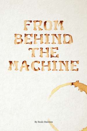 From Behind the Machine de Beale Stainton