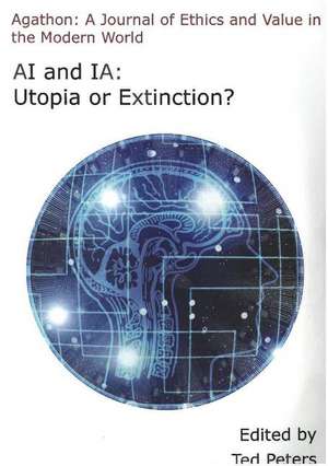 AI and IA: Utopia or Extinction de Ted Peters