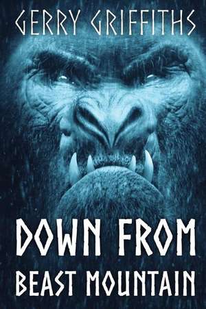 Down From Beast Mountain de Gerry Griffiths