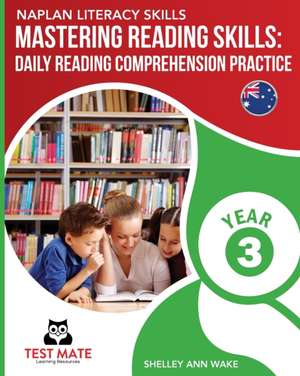 NAPLAN LITERACY SKILLS Mastering Reading Skills Year 3 de Shelley Ann Wake