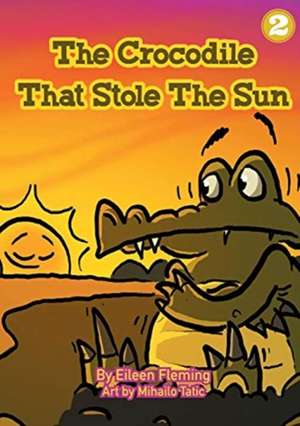 The Crocodile That Stole The Sun de Eileen Fleming