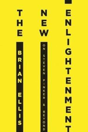 The New Enlightenment: On Steven Pinker & Beyond de Brian Ellis