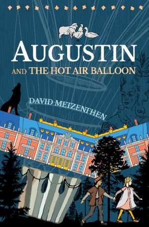 Augustin and the Hot Air Balloon de David Metzenthen