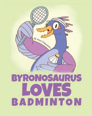 Byronosaurus Loves Badminton de Anna D'Alessandro