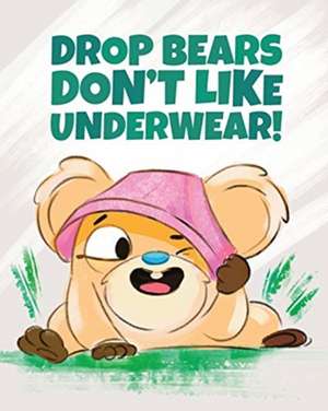 Drop Bears Don't Like Underwear! de Nadine Bates