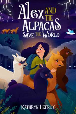 Alex and the Alpacas Save the World de Kathryn Lefroy