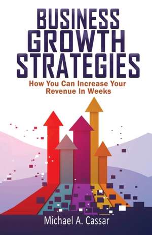 Business Growth Strategies de Michael A Cassar