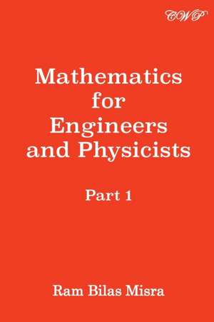 Mathematics for Engineers and Physicists de Ram Bilas Misra