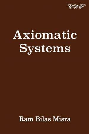 Axiomatic Systems de Ram Bilas Misra