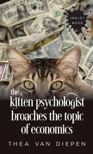 The Kitten Psychologist Broaches The Topic of Economics de Thea van Diepen