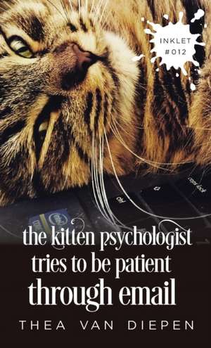 The Kitten Psychologist Tries To Be Patient Through Email de Thea van Diepen