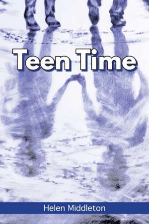 Teen Time: Working Out What You Want and Choosing How to 'be' de Helen Middleton