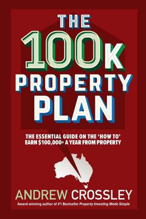 The 100k Property Plan de Andrew Crossley