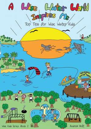 A Wise Water World Inspires Me: Workbook de Andrew Holt