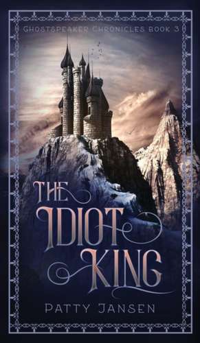 The Idiot King de Patty Jansen