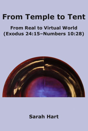 From Temple to Tent: From Real to Virtual World (Exodus 24:15 - Numbers 10:28) de Dr Sarah Hart