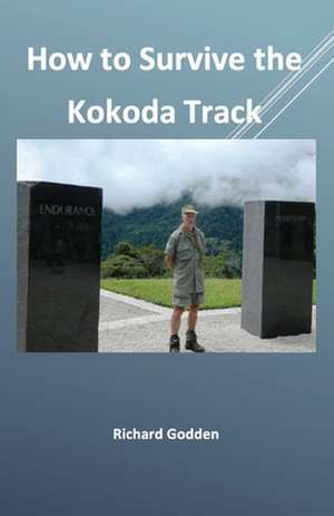 How to Survive the Kokoda Track de Richard Godden