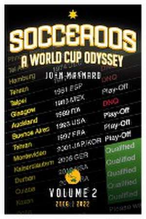 Socceroos - A World Cup Odyssey, Volume 2 2006 to 2022 de John Maynard