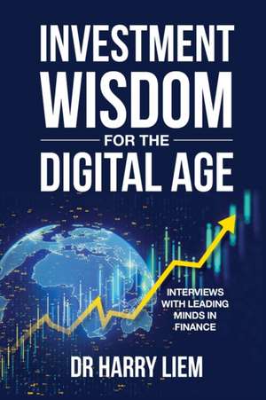 Investment Wisdom For The Digital Age de Harry Liem