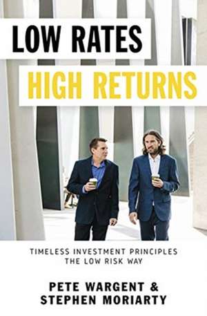 Low Rates High Returns: Timeless Investment Principles The Low Risk Way de Pete Wargent