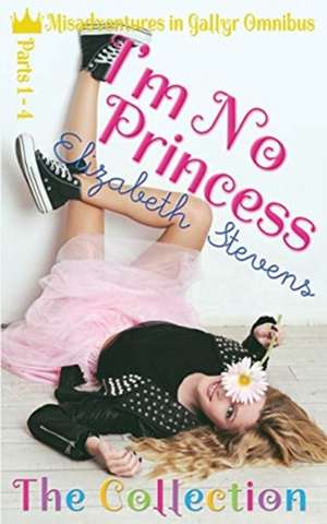 I'm No Princess: The Collection (Parts 1-4) de Elizabeth Stevens