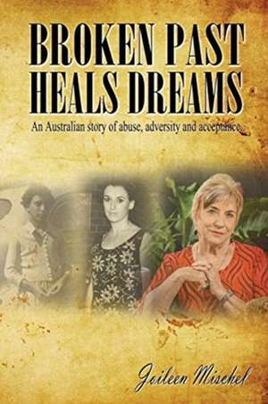 Broken Past Heals Dreams de Joileen Mischel