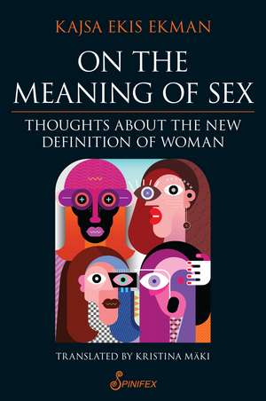 On the Meaning of Sex: Thoughts about the New Definition of Woman de Kajsa Ekis Ekman