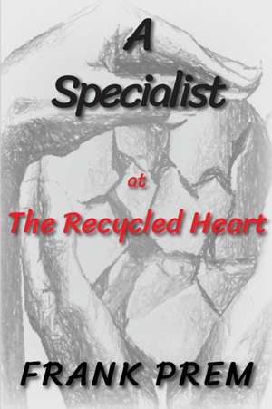 A Specialist at The Recycled Heart de Frank Prem