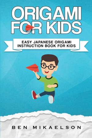 Origami For Kids de Ben Mikaelson