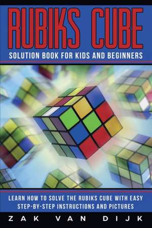 Rubiks Cube Solution Book for Kids and Beginners de Zak van Dijk