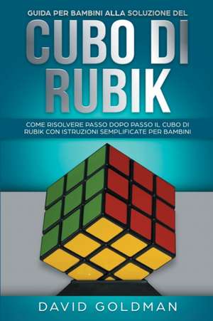 Guida per bambini alla soluzione del Cubo di Rubik de David Goldman