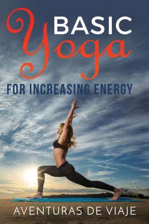 Basic Yoga for Increasing Energy de Aventuras de Viaje