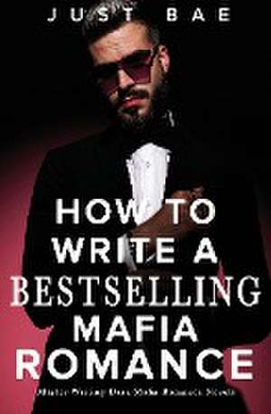 How to Write A Bestselling Mafia Romance de Just Bae