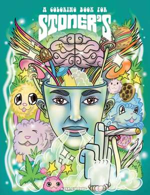 A Coloring Book For Stoners - Stress Relieving Psychedelic Art For Adults de Alex Gibbons