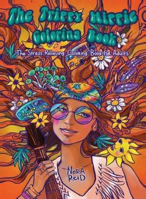 The Trippy Hippie Coloring Book - The Stress Relieving Coloring Book For Adults de Nora Reid