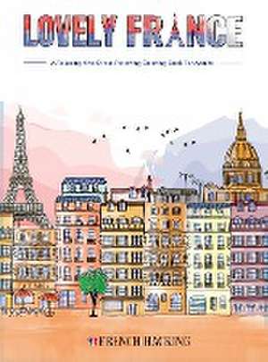 Lovely France - A Fun Adult Coloring Book For French Lovers de French Hacking