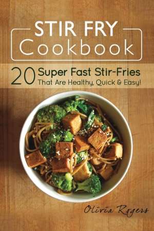 Stir Fry Cookbook de Olivia Rogers