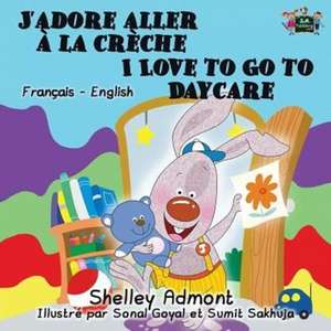 J'adore aller à la crèche I Love to Go to Daycare de Shelley Admont