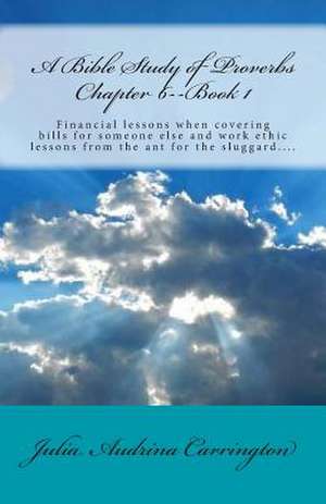 A Bible Study of Proverbs Chapter 6--Book 1 de Julia Audrina Carrington